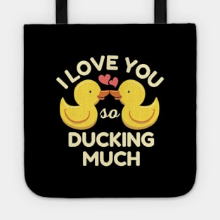 I Love You So Ducking Much Ducks Tote