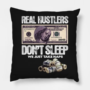 REAL HUSTLERS DON’T SLEEP, WE JUST ATKE NAPS. Pillow