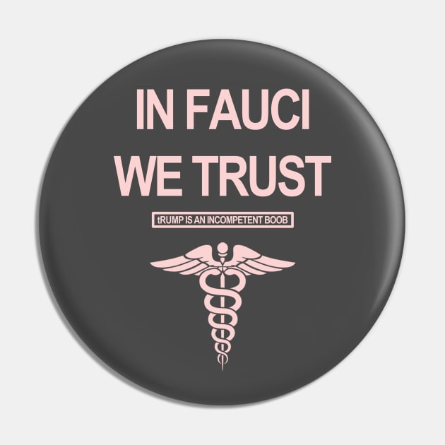 In Fauci We Trust - tRump is an incompetent boob Pin by skittlemypony