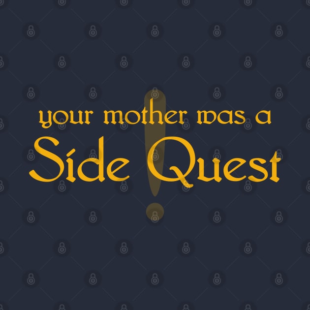 Your Mother Was a Side Quest by GruffGoats