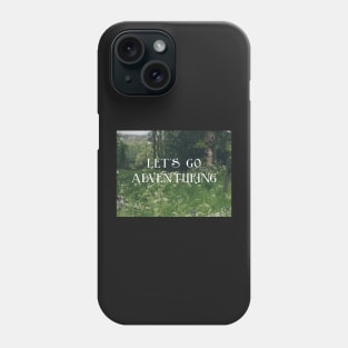 Let's Go Adventuring Phone Case