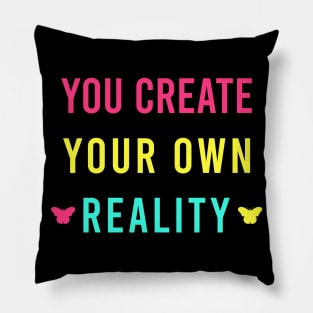 You create your own reality Pillow