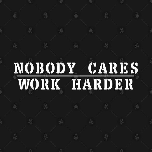 Nobody Cares Work Harder - Hustle Hard - Hoodie | TeePublic