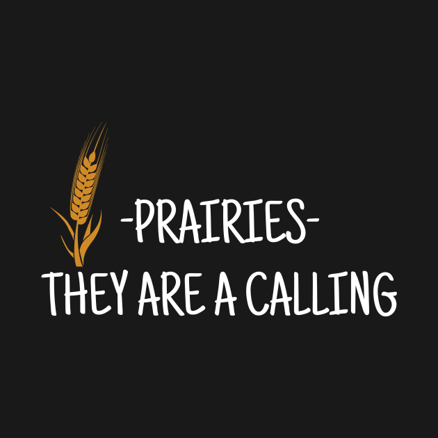 Prairies they are calling by crazytshirtstore