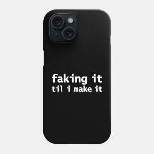 Faking It Til I Make It Phone Case