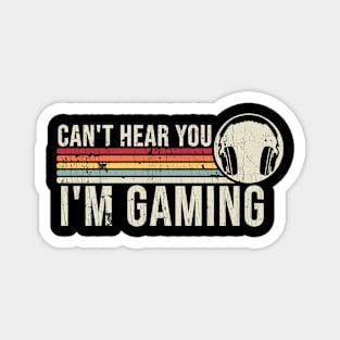 I Can't Hear You I'm Gaming - Funny Gamer Magnet