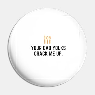 Father's Day- Your Dad Yolks Crack Me Up Pin