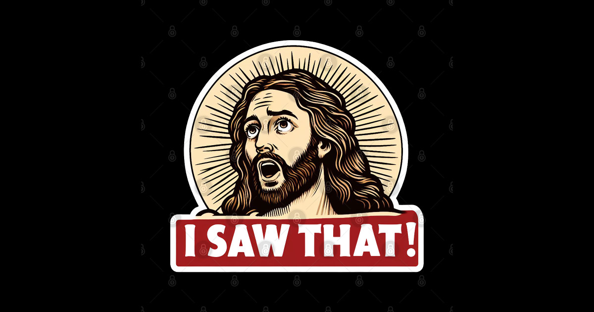 I SAW THAT Jesus MeMe - Jesus Meme - Sticker | TeePublic