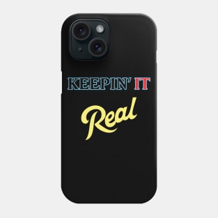 Keepin it REAL Phone Case