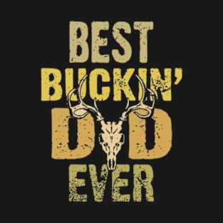 Deer Hunting Shirt, Hunter Shirt, Best Buckin Dad Ever T-Shirt