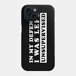 I Was Left Unsupervised Simple humor sayings Phone Case