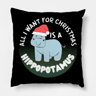 all i want for christmas is a hippopotamus Pillow