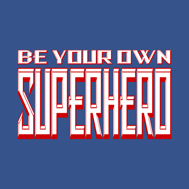 Be Your Own Superhero! 2.0 by Gsweathers