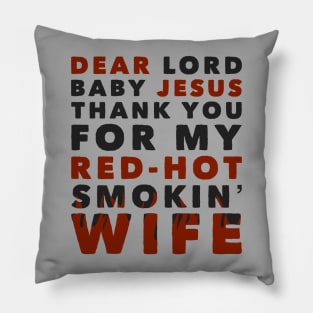 Dear Lord Baby Jesus Thank You For My Red-Hot Smokin' Wife Pillow