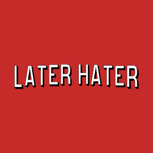 later hater T-Shirt