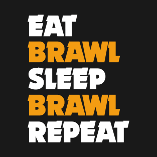 Eat, Brawl, Sleep, Brawl Repeat (Ver.1) T-Shirt