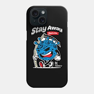 Stay Away From Me Be Yourself Phone Case