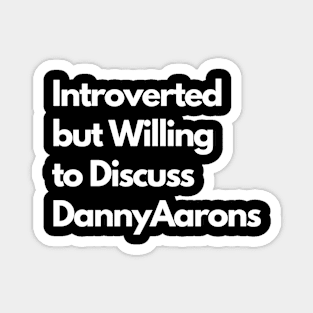 Introverted but Willing to Discuss DannyAarons Magnet