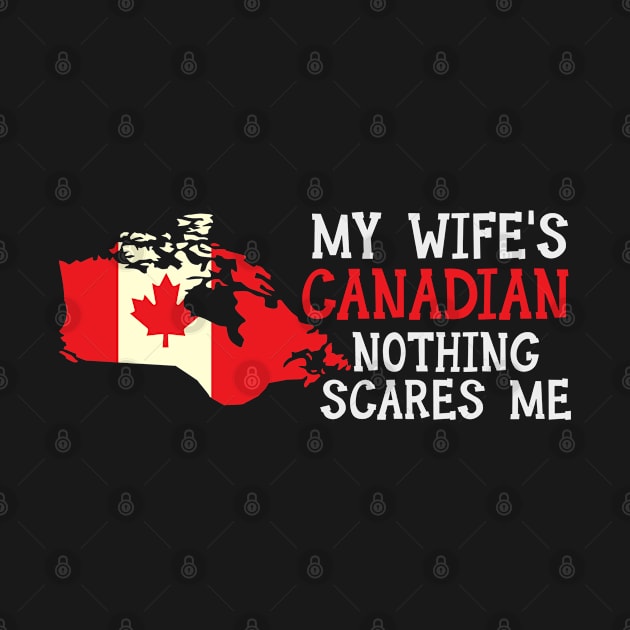 Nothing Scares Me Husband Wife Canada Married Canadian by Tom´s TeeStore