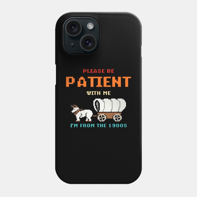 Please Be Patient With Me I'M From The 1900S Phone Case by Send Things Love