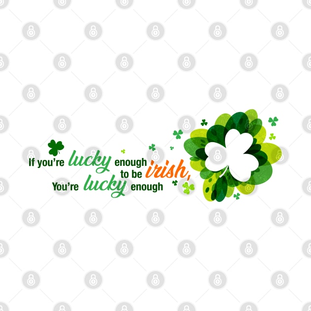 Saint Patrick's Day Lucky Enough to be Irish Shirt Art by PixelGrafiks