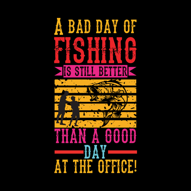 A Bad Fishing is Still Better Than a Good Day at the Office by BG Creative