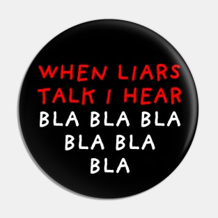 When Liars Talk I Hear Bla Bla Bla | Black Pin