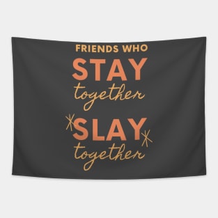 Friends Who Stay Together Slay Together Tapestry