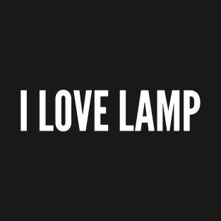 I Love Lamp - Funny Joke Slogan Humor Statement T-Shirt