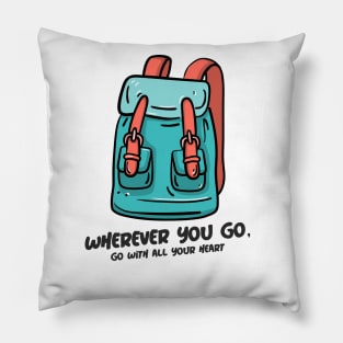 Wherever You Go, Go With All Your Heart Pillow