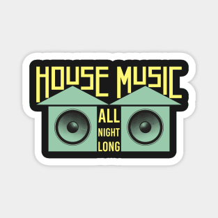 HOUSE MUSIC: House Music All Night Long Magnet