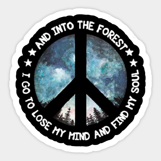 Into The Forest I Go To Lose My Mind And Find My Soul Into The Forest I Go To Lose My Mind Sticker Teepublic