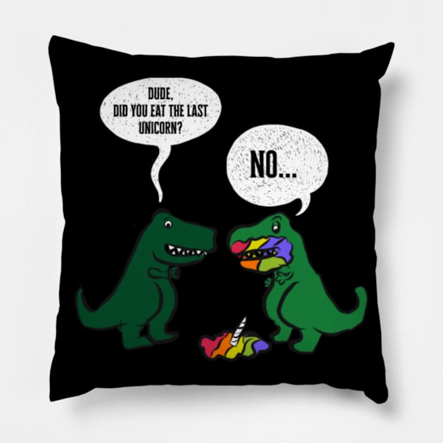 Dude, Did you Eat The Last Unicorn No Funny Pillow by Nulian Sanchez