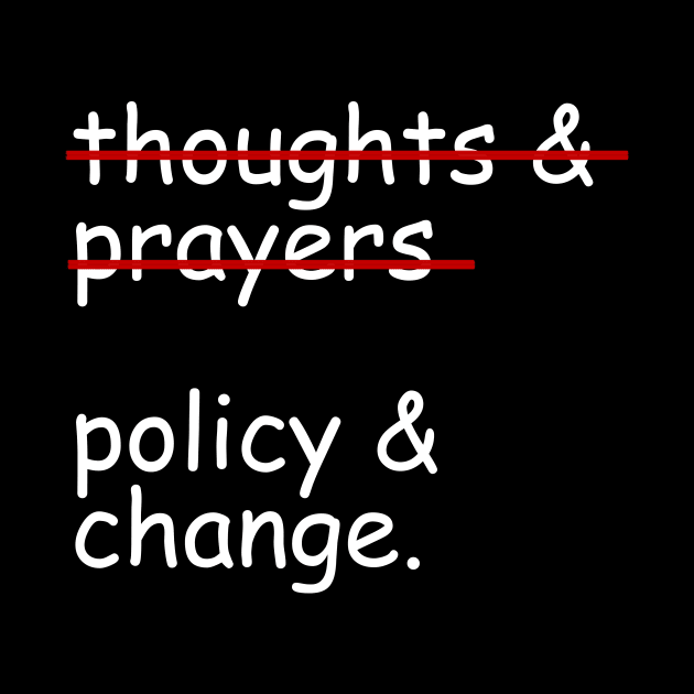 Thoughts And Prayers Policy And Change by Bones Be Homes