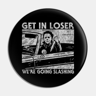 Get In Loser We're Going Slashing Vintage Pin