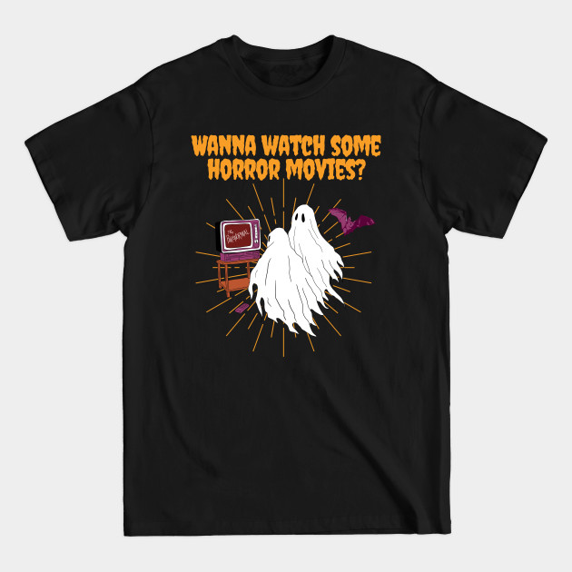 Disover Wanna Watch Some Horror Movies? - Horror Movie Fan - T-Shirt