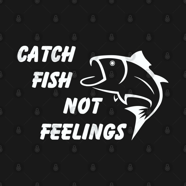 Catch Fish Not Feelings by Tha_High_Society