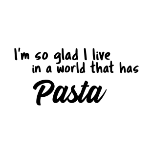 Pasta, I'm so glad I live in a world that has T-Shirt