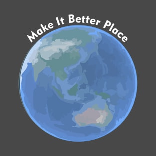 Make It Better Place T-Shirt