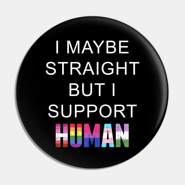 I May Be Straight But I Support Human LGBT Gay Pride Pin by Synithia Vanetta Williams