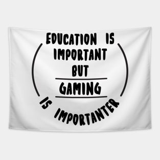 Education is important but the Gaming is importanter Tapestry