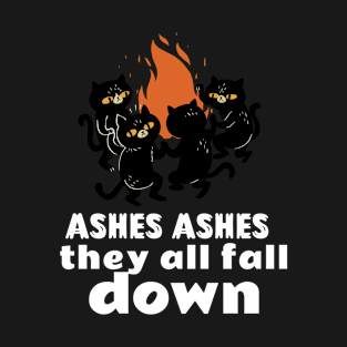 Ashes Ashes They All Fall Down T-Shirt