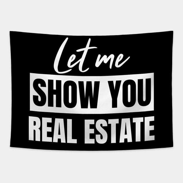 Let Me Show You Real Estate Tapestry by The Favorita