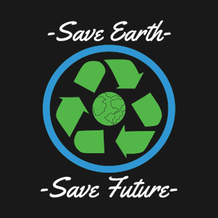 Earth Day, Save Earth Save Future Pro Environment T-Shirt