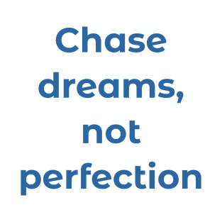 Chase dreams, not perfection T-Shirt