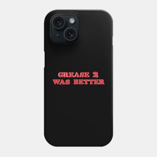 GREASE 2 WAS BETTER Phone Case