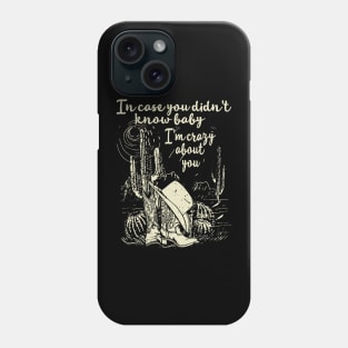 In Case You Didn't Know Baby I'm Crazy About You Cactus Cowgirl Hat Phone Case