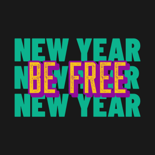 New year Be Free T-Shirt