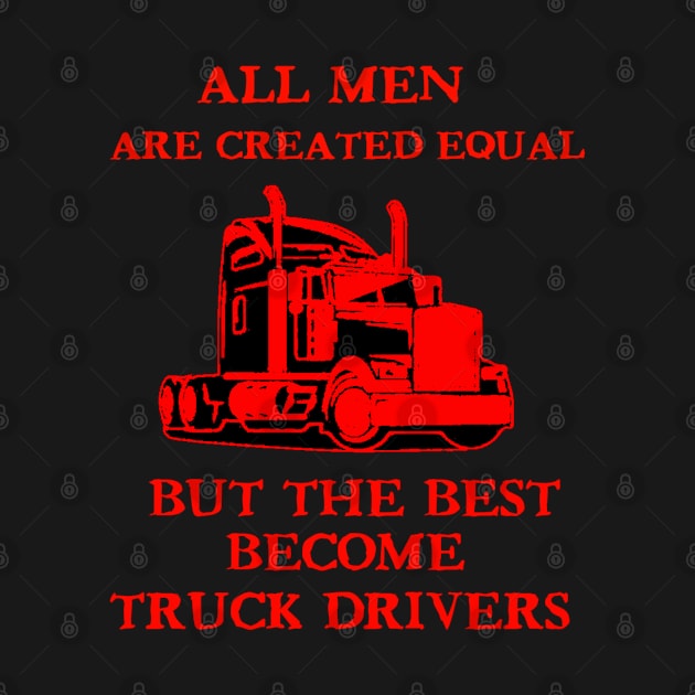 The Best Become Truck Drivers by  Big Foot Shirt Shop