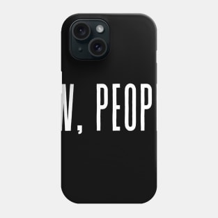 EW, PEOPLE Fashion Tumblr Quote Funny Joke Antisocial Not A Morning Person Phone Case